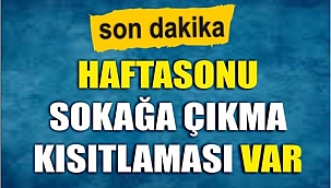 Sokağa Çıkma Kısıtlamaları Bu Hafta Sonları da Uygulanacak!