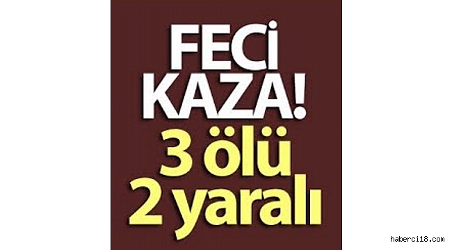 Çankırı'da Otomobil Kazası: 3 Ölü 2 Yaralı