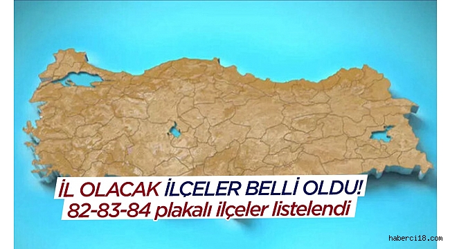 İl Olacak İlçeler Belli Oldu!