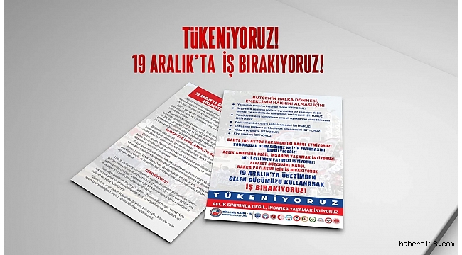 19 Aralıkta Üretimden Gelen Gücümüzü Kullanarak İş Bırakıyoruz!