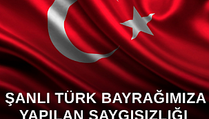 Türk Bayrağına Yapılan Saygısızlığı Kabul Etmiyoruz