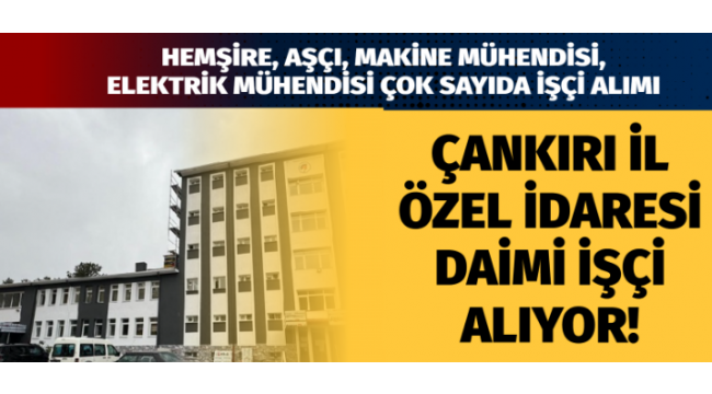 Çankırı İl Özel İdaresi Daimi İşçi Alıyor!