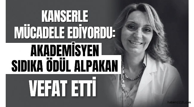 ÇAKÜ'lü Akademisyen Sıdıka Ödül Alpakan Hayatını Kaybetti